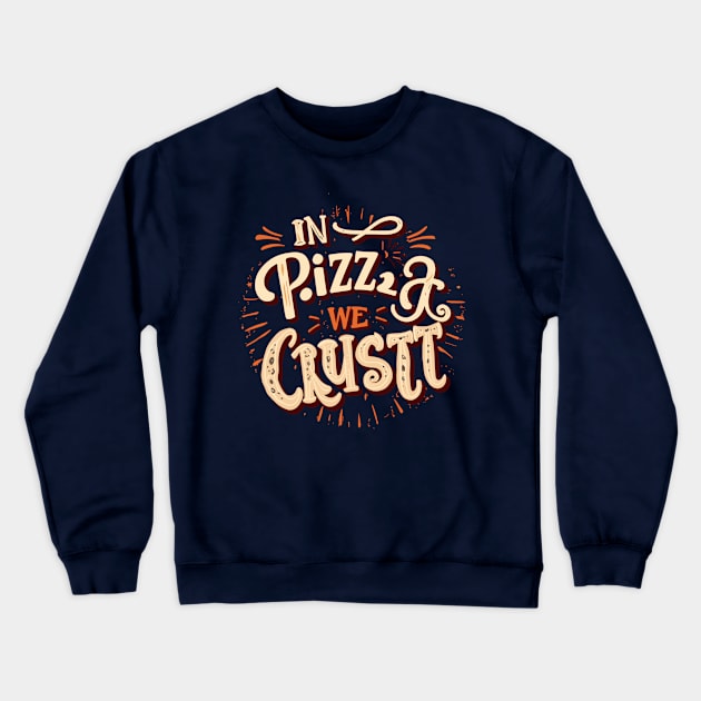 In Pizza We Crust Crewneck Sweatshirt by AxAr